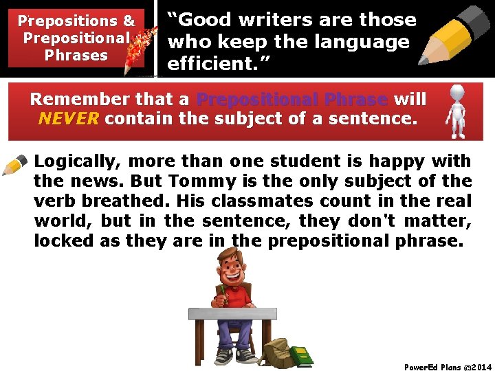 Prepositions & & Prepositions Prepositional Phrases “Good writers are those who keep the language