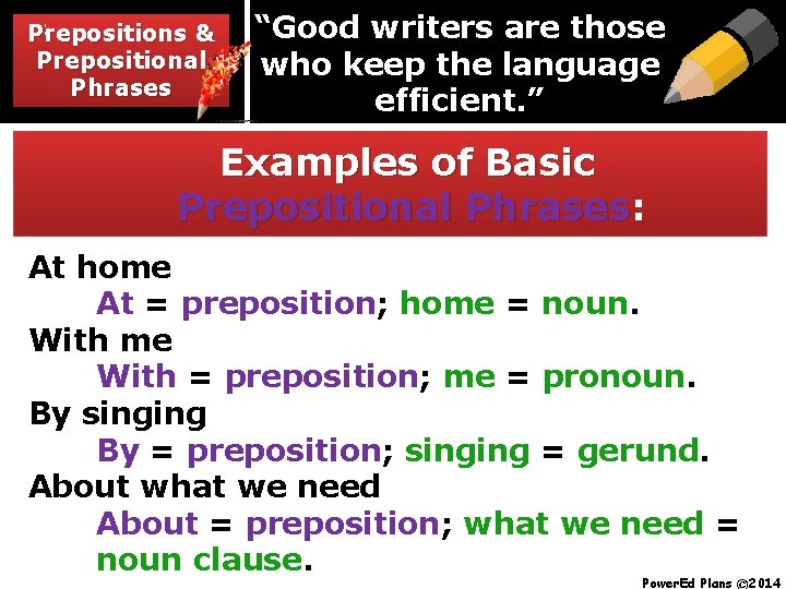 Prepositions & & Prepositions Prepositional Phrases “Good writers are those who keep the language