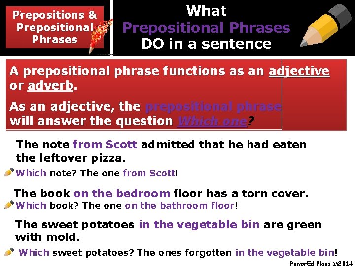 Prepositions & & Prepositions Prepositional Phrases What Prepositional Phrases DO in a sentence A