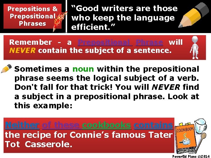 Prepositions & & Prepositions Prepositional Phrases “Good writers are those who keep the language