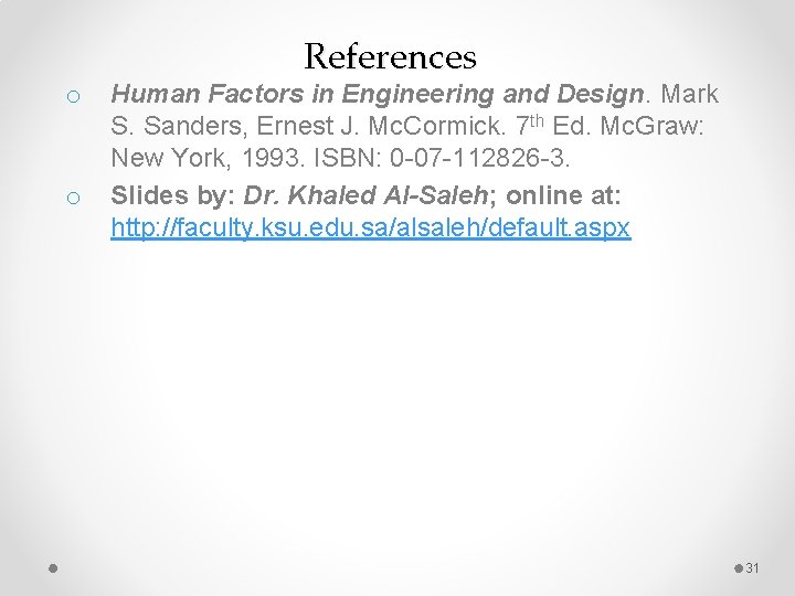 o o References Human Factors in Engineering and Design. Mark S. Sanders, Ernest J.