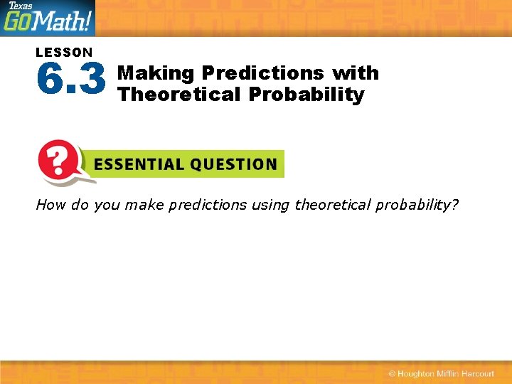 LESSON 6. 3 Making Predictions with Theoretical Probability How do you make predictions using