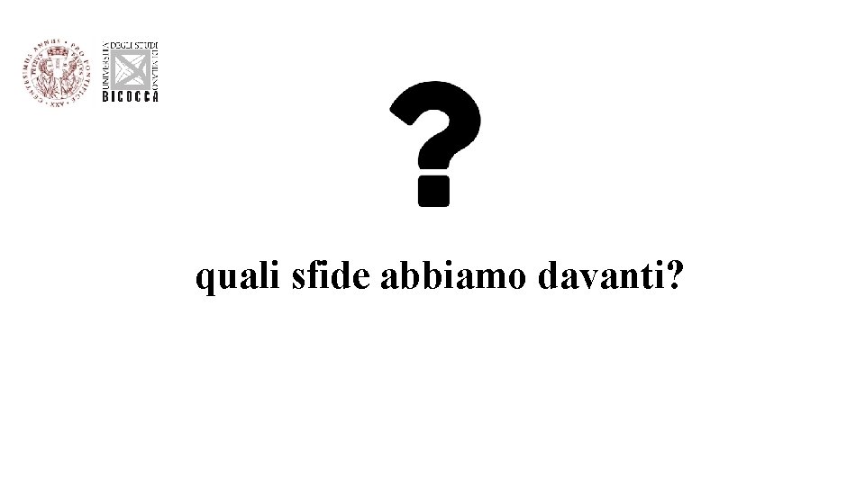 quali sfide abbiamo davanti? 