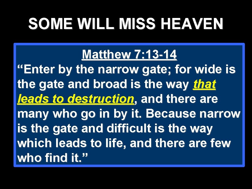 SOME WILL MISS HEAVEN Matthew 7: 13 -14 “Enter by the narrow gate; for SOME WILL MISS HEAVEN Matthew 7: 13 -14 “Enter by the narrow gate; for