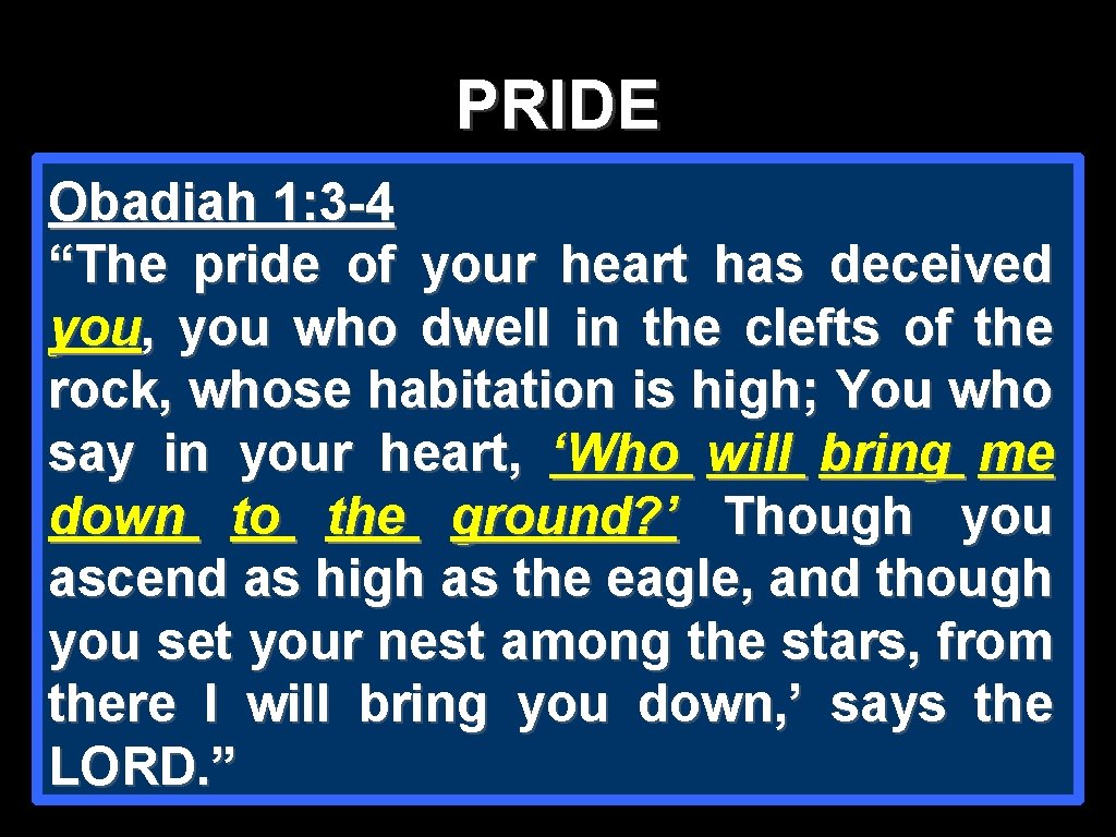PRIDE Obadiah 1: 3 -4 “The pride of your heart has deceived you, you PRIDE Obadiah 1: 3 -4 “The pride of your heart has deceived you, you
