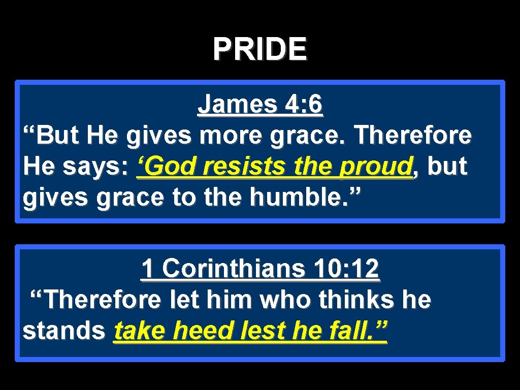 PRIDE James 4: 6 “But He gives more grace. Therefore He says: ‘God resists PRIDE James 4: 6 “But He gives more grace. Therefore He says: ‘God resists