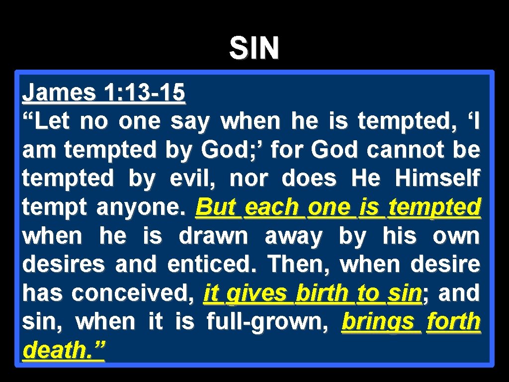 SIN James 1: 13 -15 “Let no one say when he is tempted, ‘I SIN James 1: 13 -15 “Let no one say when he is tempted, ‘I