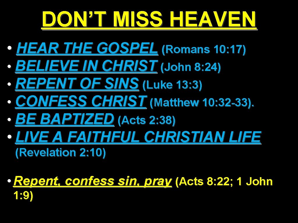 DON’T MISS HEAVEN • HEAR THE GOSPEL (Romans 10: 17) • BELIEVE IN CHRIST DON’T MISS HEAVEN • HEAR THE GOSPEL (Romans 10: 17) • BELIEVE IN CHRIST