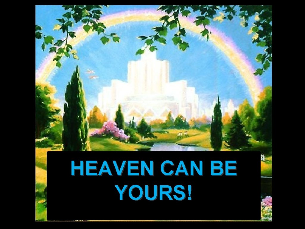 HEAVEN CAN BE YOURS! HEAVEN CAN BE YOURS!