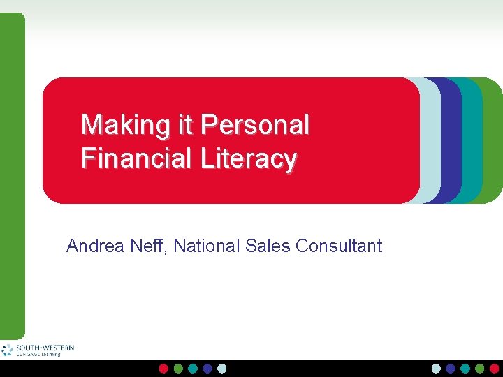 Making it Personal Financial Literacy Andrea Neff, National Sales Consultant 