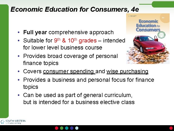 Economic Education for Consumers, 4 e • Full year comprehensive approach • Suitable for