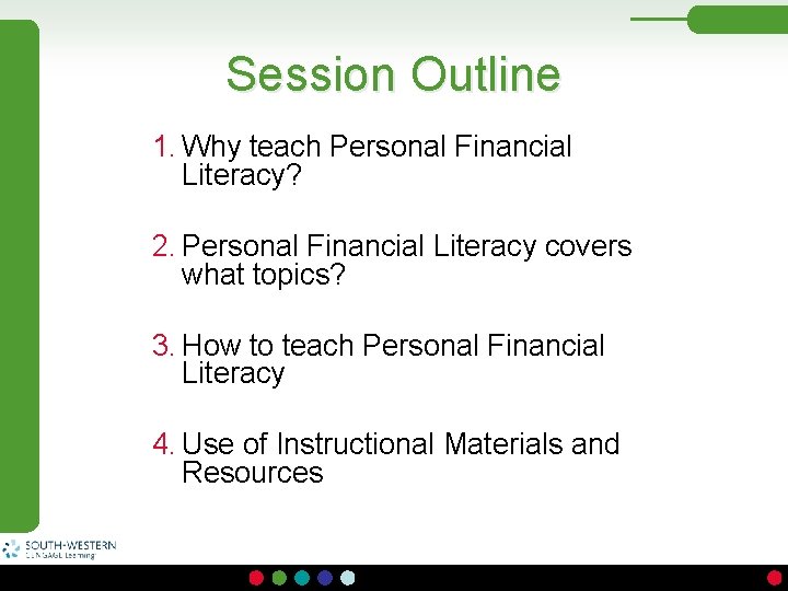 Session Outline 1. Why teach Personal Financial Literacy? 2. Personal Financial Literacy covers what