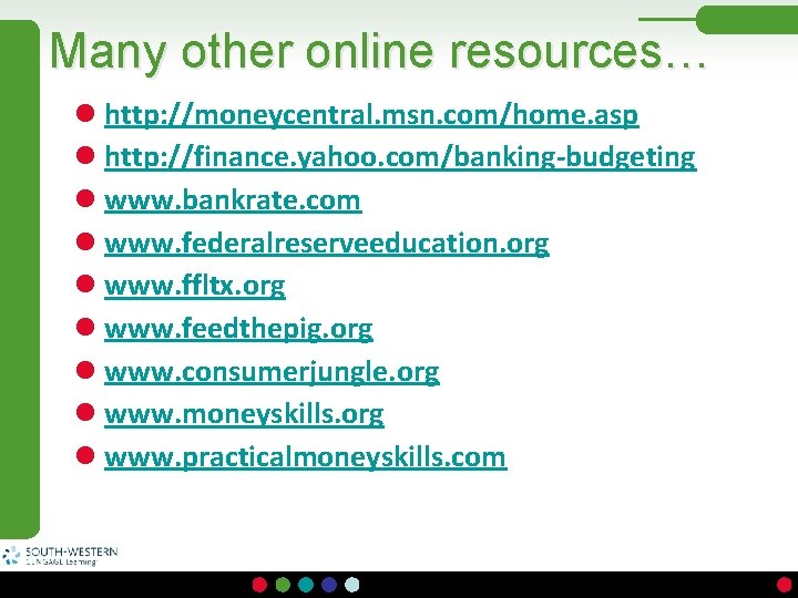 Many other online resources… l http: //moneycentral. msn. com/home. asp l http: //finance. yahoo.