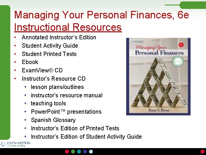 Managing Your Personal Finances, 6 e Instructional Resources • • • Annotated Instructor’s Edition