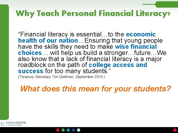 Why Teach Personal Financial Literacy? “Financial literacy is essential…to the economic health of our