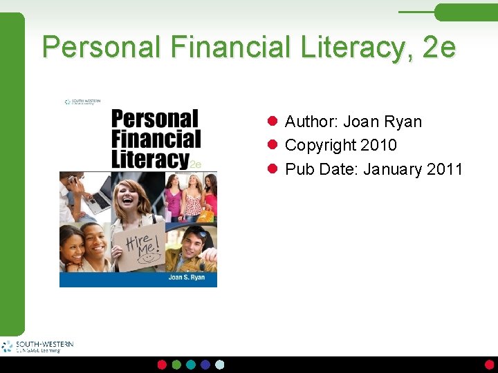 Personal Financial Literacy, 2 e l Author: Joan Ryan l Copyright 2010 l Pub