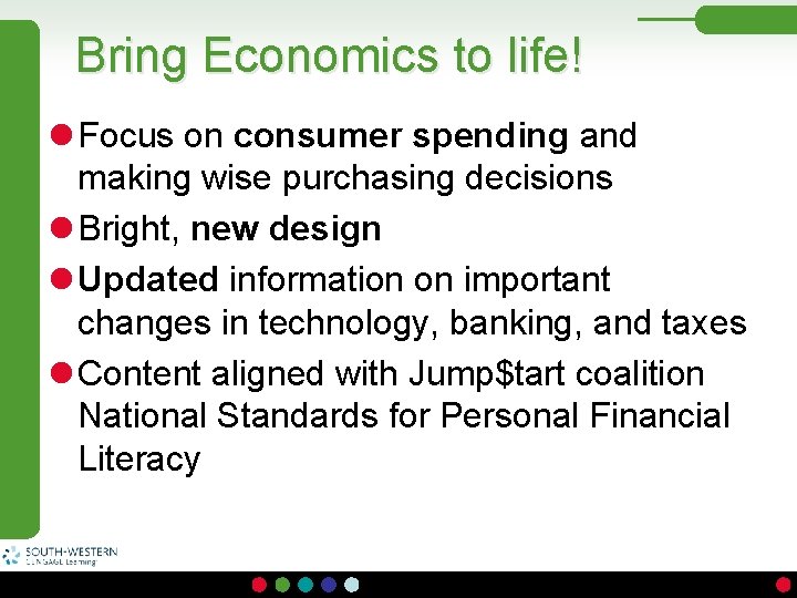 Bring Economics to life! l Focus on consumer spending and making wise purchasing decisions