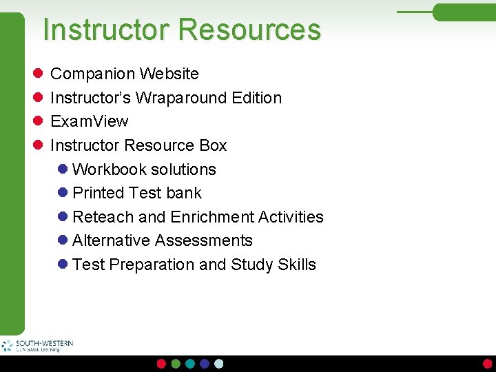 Instructor Resources l l Companion Website Instructor’s Wraparound Edition Exam. View Instructor Resource Box