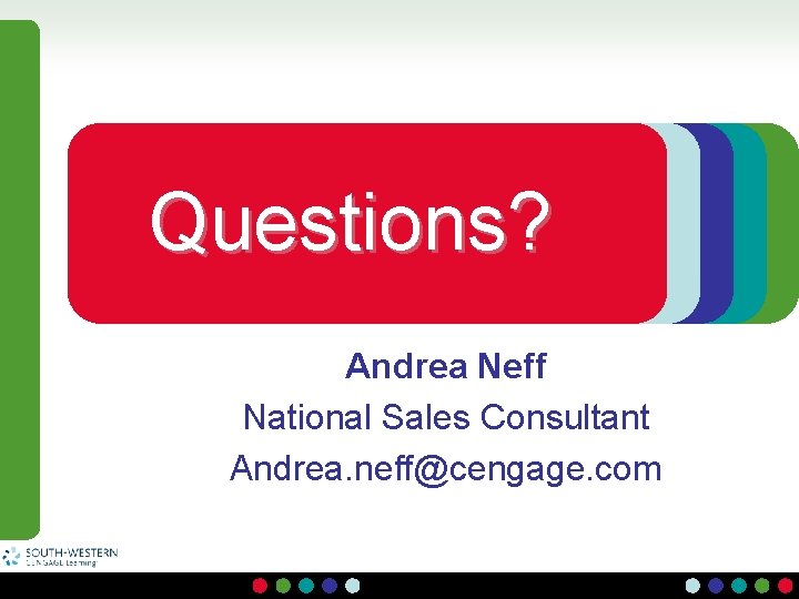 Questions? Andrea Neff National Sales Consultant Andrea. neff@cengage. com 