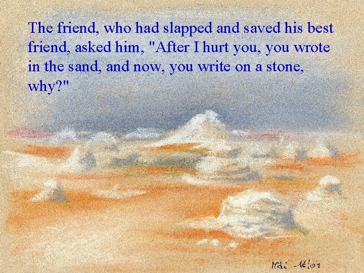 The friend, who had slapped and saved his best friend, asked him, "After I
