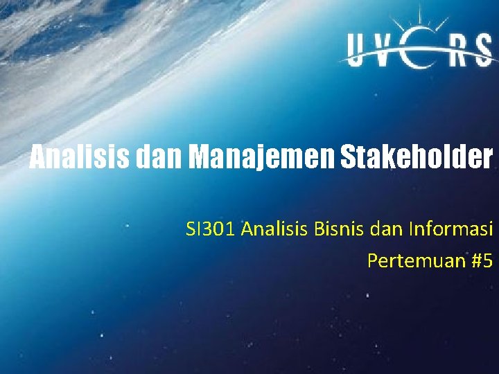 Analisis dan Manajemen Stakeholder SI 301 Analisis Bisnis dan Informasi Pertemuan #5 