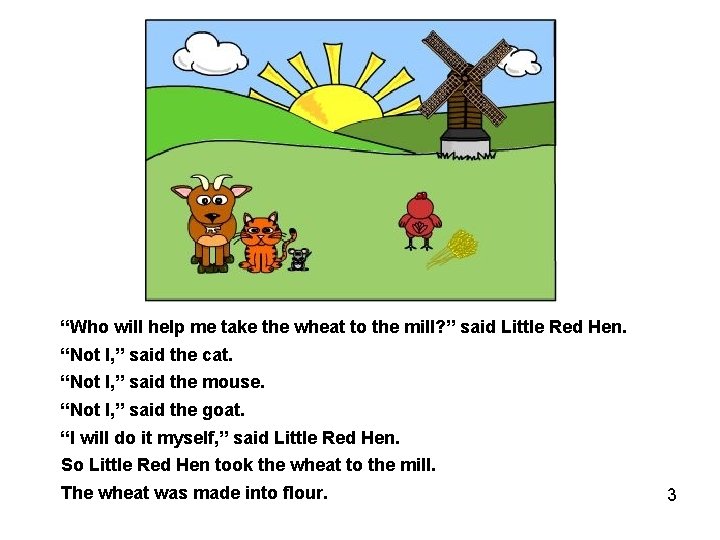 “Who will help me take the wheat to the mill? ” said Little Red