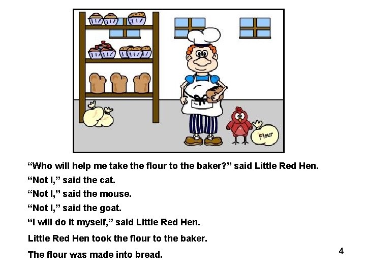 “Who will help me take the flour to the baker? ” said Little Red
