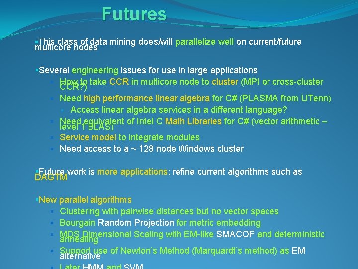 Futures §This class of data mining does/will parallelize well on current/future multicore nodes §Several