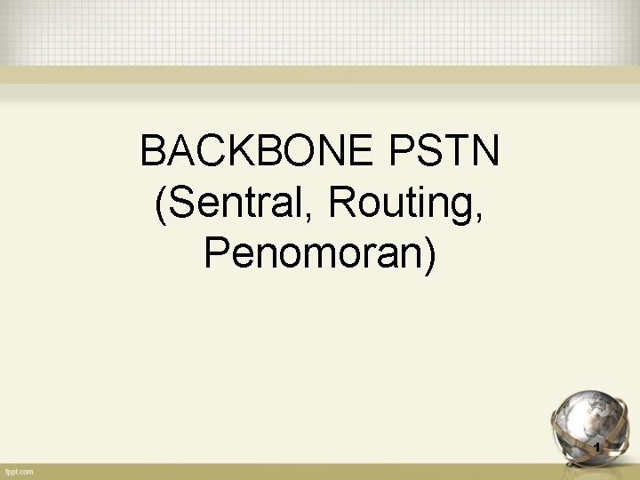 BACKBONE PSTN (Sentral, Routing, Penomoran) 1 