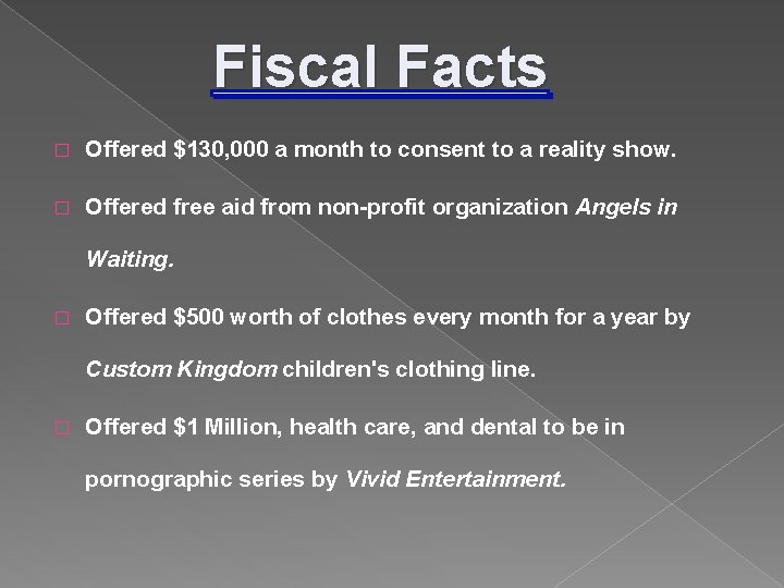 Fiscal Facts � Offered $130, 000 a month to consent to a reality show.