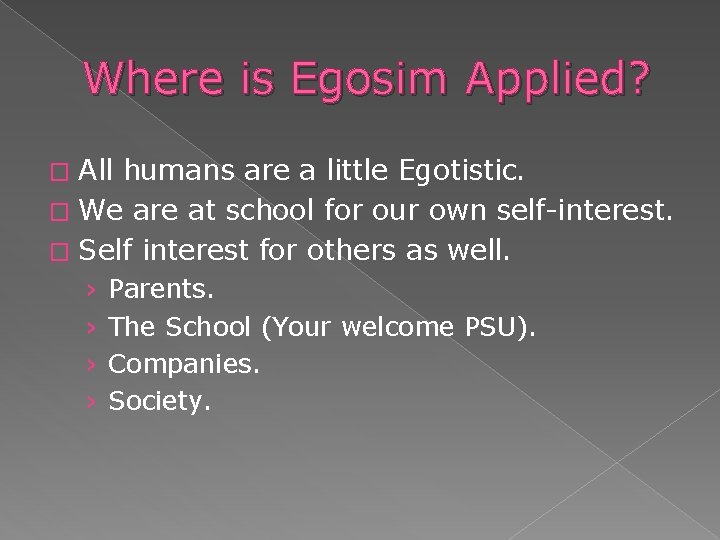 Where is Egosim Applied? All humans are a little Egotistic. � We are at