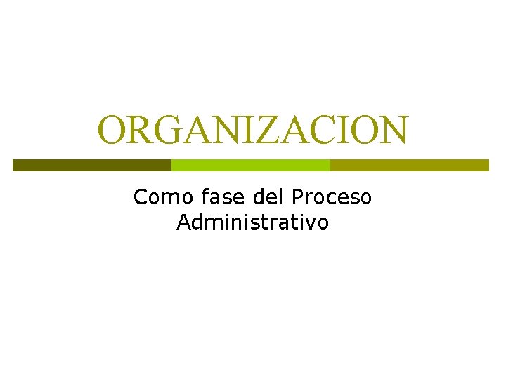 ORGANIZACION Como fase del Proceso Administrativo 