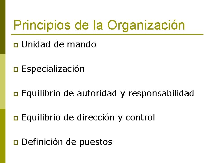 Principios de la Organización p Unidad de mando p Especialización p Equilibrio de autoridad