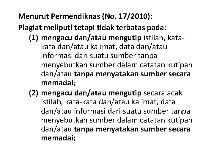 Menurut Permendiknas (No. 17/2010): Plagiat meliputi tetapi tidak terbatas pada: (1) mengacu dan/atau mengutip