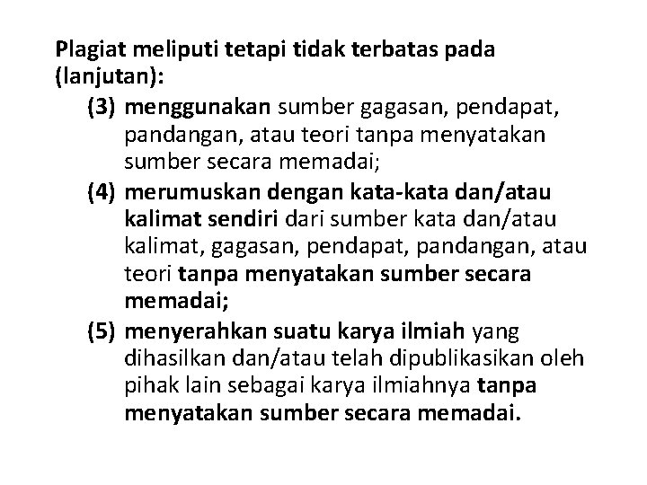 Plagiat meliputi tetapi tidak terbatas pada (lanjutan): (3) menggunakan sumber gagasan, pendapat, pandangan, atau