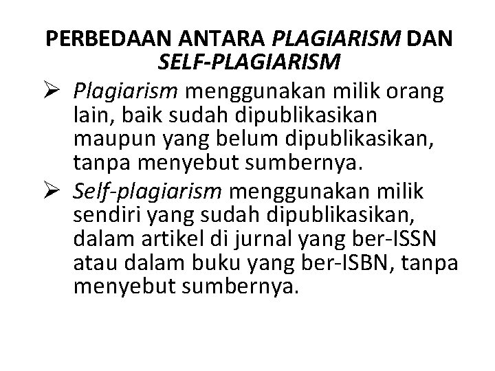 PERBEDAAN ANTARA PLAGIARISM DAN SELF-PLAGIARISM Ø Plagiarism menggunakan milik orang lain, baik sudah dipublikasikan