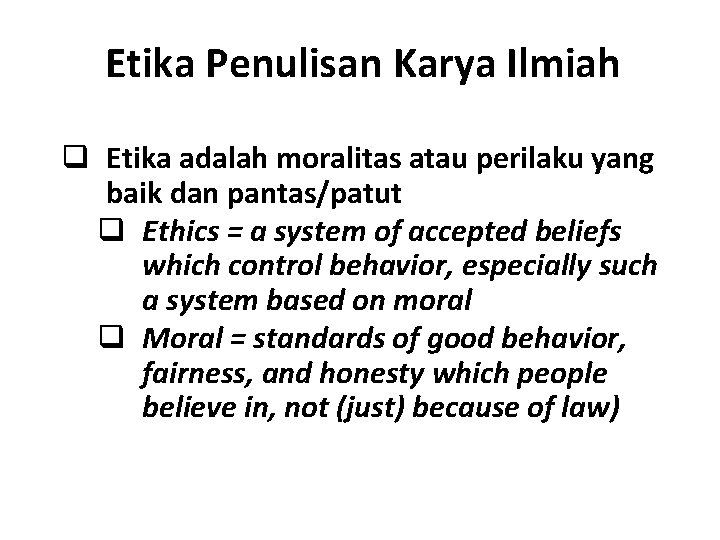 Etika Penulisan Karya Ilmiah q Etika adalah moralitas atau perilaku yang baik dan pantas/patut