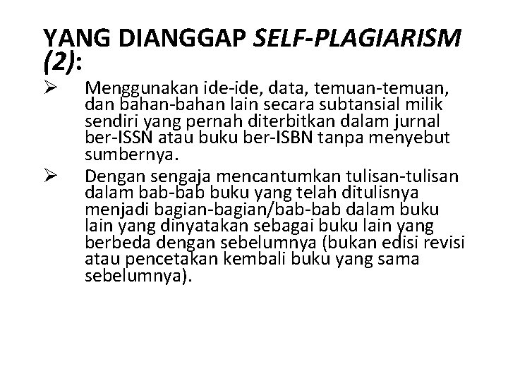 YANG DIANGGAP SELF-PLAGIARISM (2): Ø Ø Menggunakan ide-ide, data, temuan-temuan, dan bahan-bahan lain secara