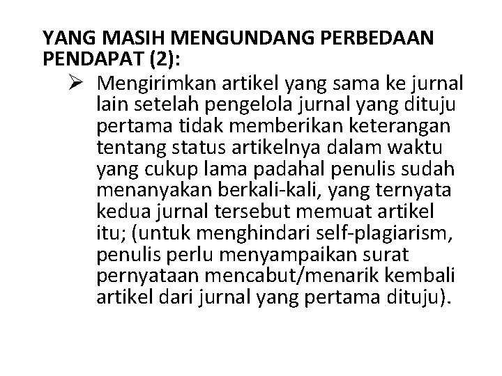 YANG MASIH MENGUNDANG PERBEDAAN PENDAPAT (2): Ø Mengirimkan artikel yang sama ke jurnal lain