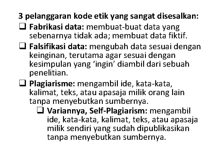 3 pelanggaran kode etik yang sangat disesalkan: q Fabrikasi data: membuat-buat data yang sebenarnya