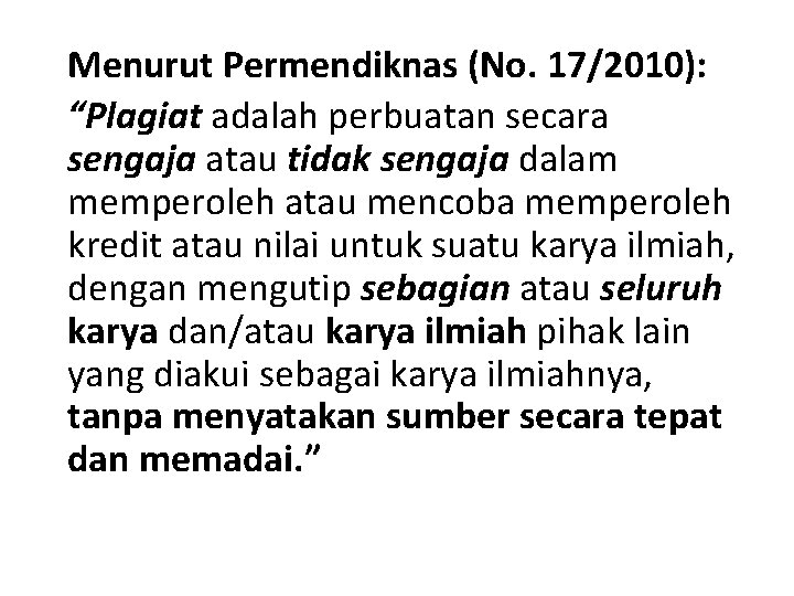 Menurut Permendiknas (No. 17/2010): “Plagiat adalah perbuatan secara sengaja atau tidak sengaja dalam memperoleh