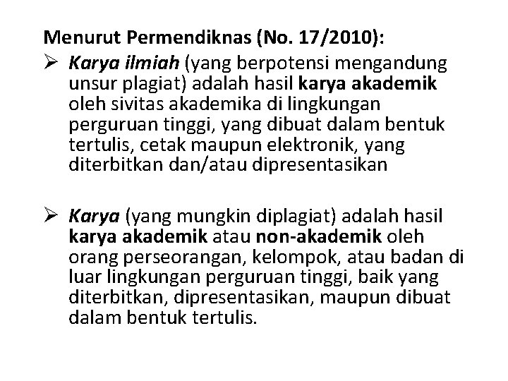 Menurut Permendiknas (No. 17/2010): Ø Karya ilmiah (yang berpotensi mengandung unsur plagiat) adalah hasil