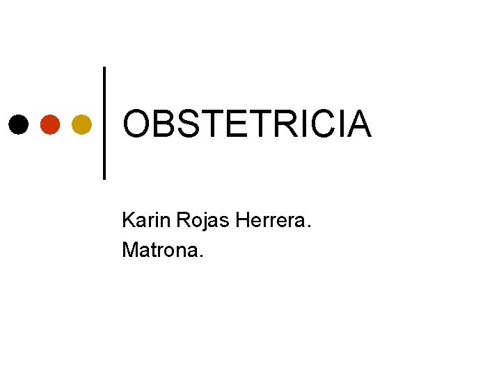 OBSTETRICIA Karin Rojas Herrera. Matrona. 