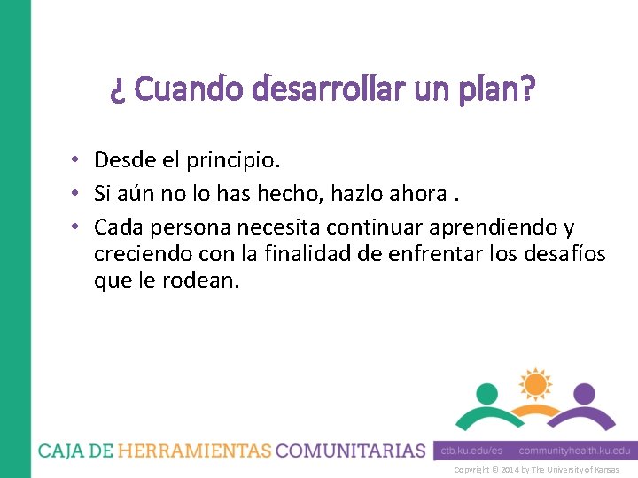 ¿ Cuando desarrollar un plan? • Desde el principio. • Si aún no lo