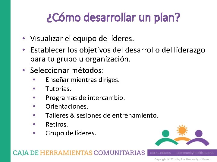 ¿Cómo desarrollar un plan? • Visualizar el equipo de líderes. • Establecer los objetivos