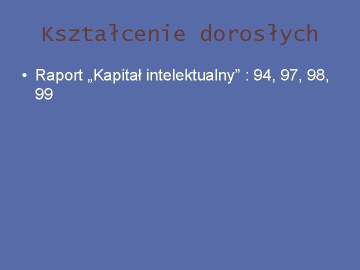 Kształcenie dorosłych • Raport „Kapitał intelektualny” : 94, 97, 98, 99 