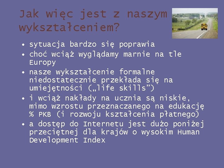 Jak więc jest z naszym wykształceniem? • sytuacja bardzo się poprawia • choć wciąż