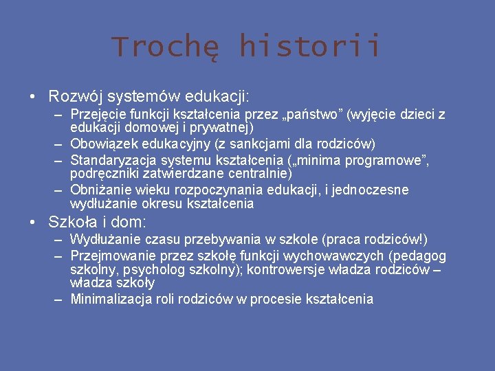 Trochę historii • Rozwój systemów edukacji: – Przejęcie funkcji kształcenia przez „państwo” (wyjęcie dzieci