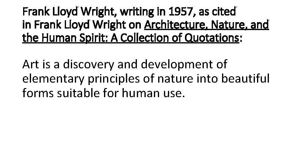 Frank Lloyd Wright, writing in 1957, as cited in Frank Lloyd Wright on Architecture,