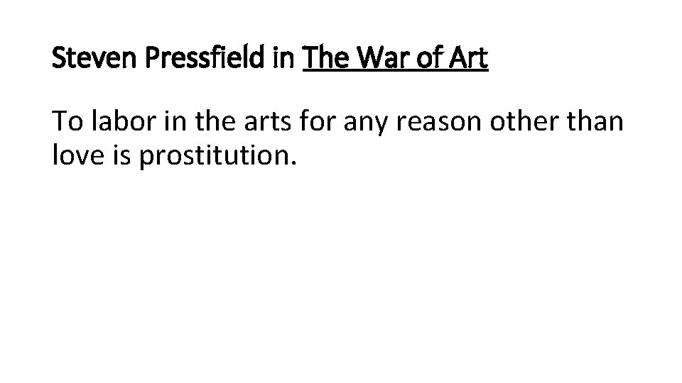 Steven Pressfield in The War of Art To labor in the arts for any